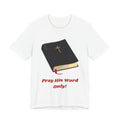 Christian Bible Tee — "Pray His Word Only!" Inspirational Religious T-Shirt