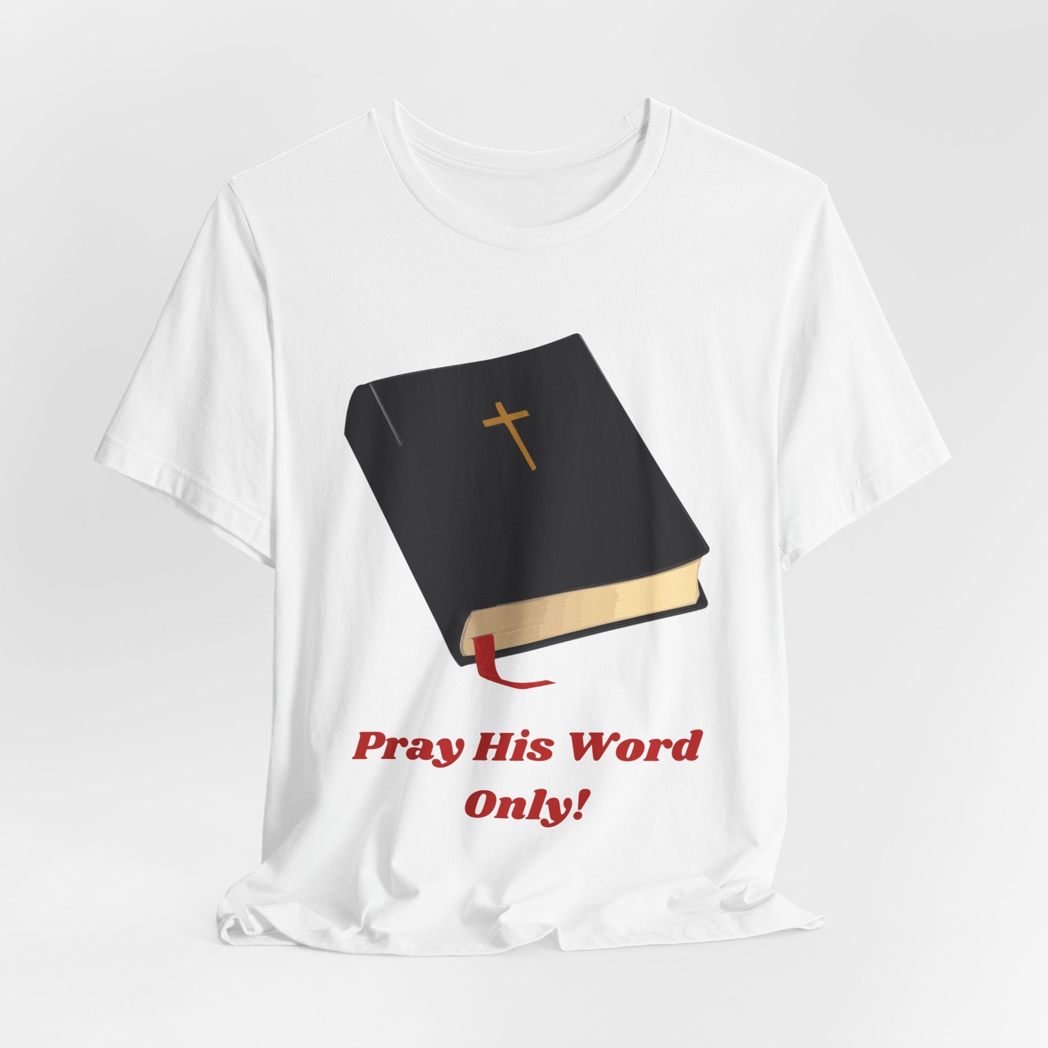 Christian Bible Tee — "Pray His Word Only!" Inspirational Religious T-Shirt